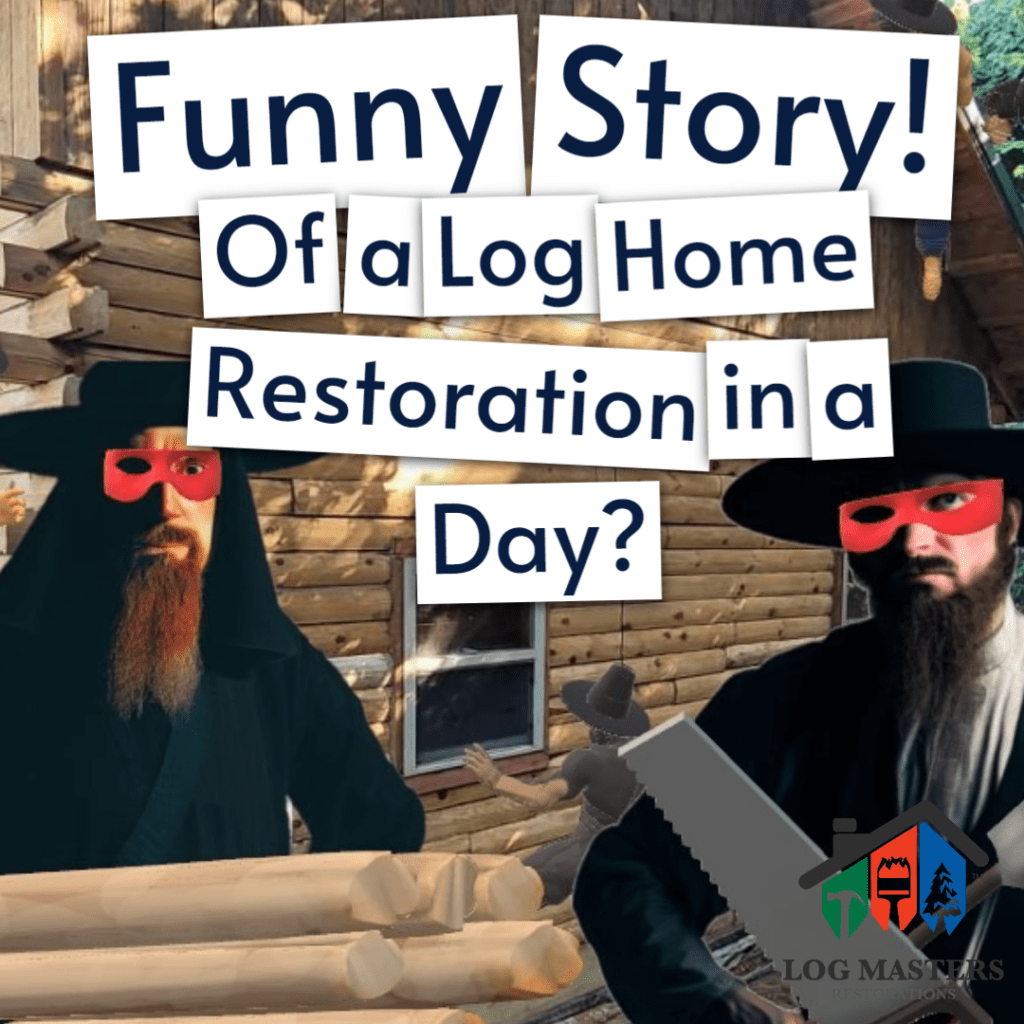 Funny Story of a log home restoration in a day